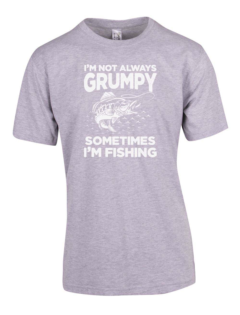 I'm not always grumpy sometimes i'm fishing fishing T-shirt