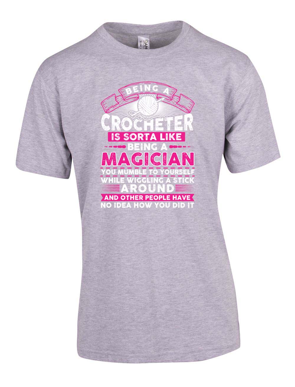 Being a Crocheter is sorter like being a magician T-Shirt