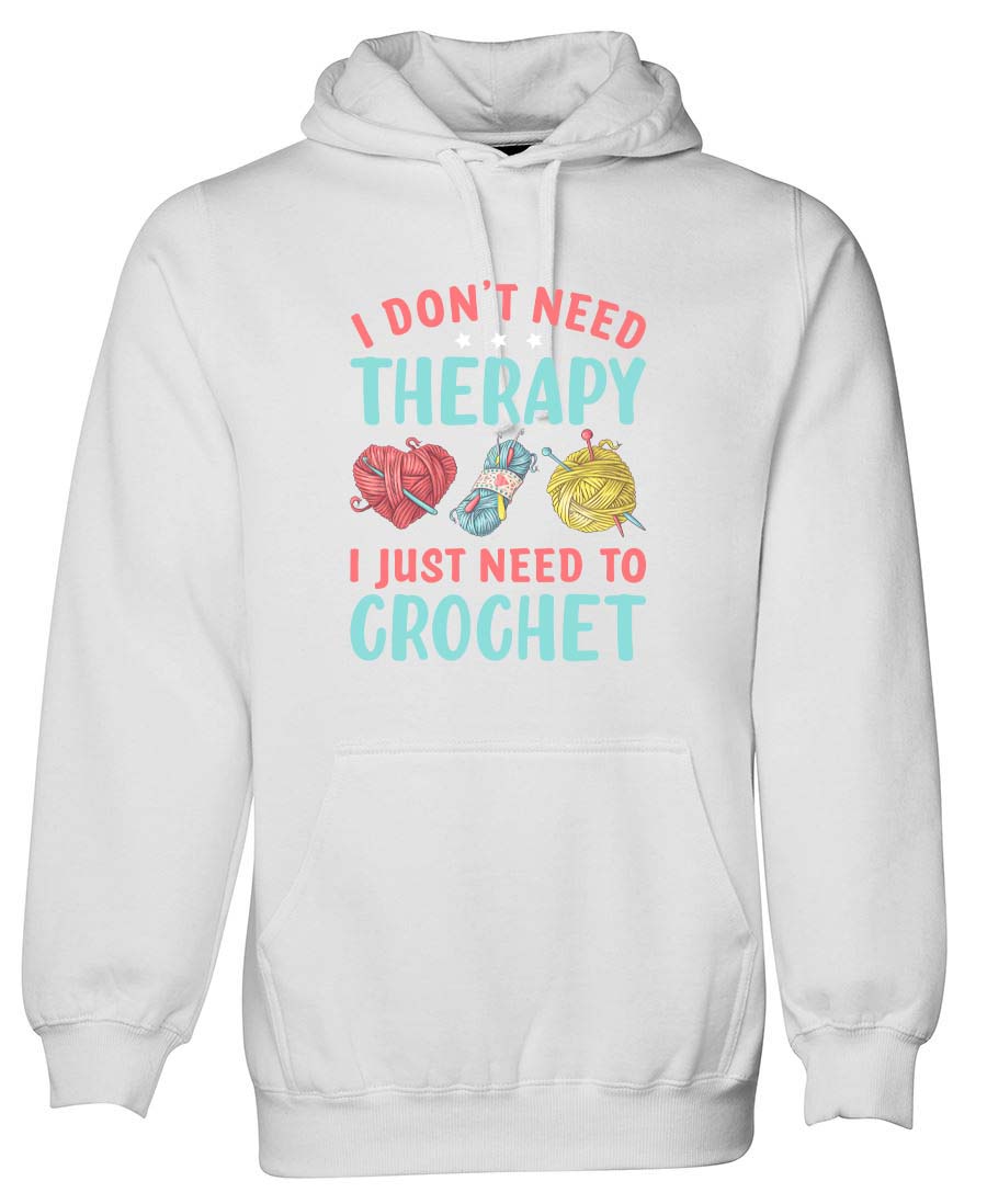 I don't need Therapy I just need to Crochet  hoodie