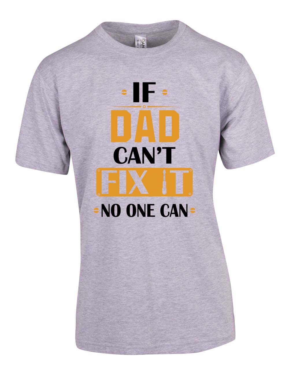 If Dad Can't Fix It No One Can - Fathers Day T Shirt