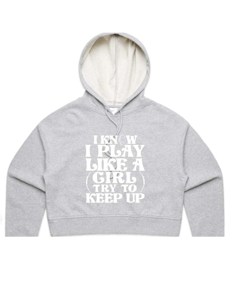 I know i play like a girl try keep up Ladies Cropped Hoodie